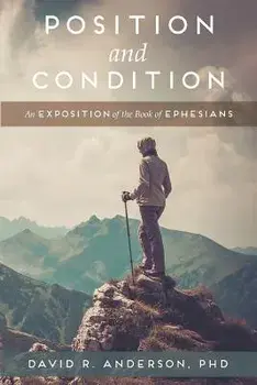 Position and Condition: An Exposition of the Book of Ephesians, Paperback/David R. Anderson
