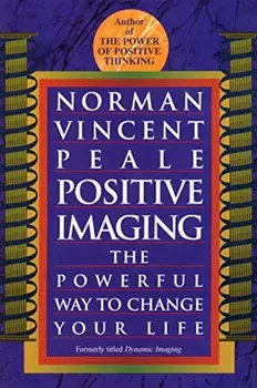 Positive Imaging: The Powerful Way to Change Your Life, Paperback/Norman Vincent Peale