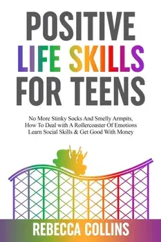 Positive Life Skills For Teens, Paperback/Rebecca Collins