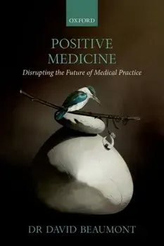 Positive Medicine. Disrupting the Future of Medical Practice, Paperback/***