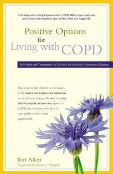 Positive Options for Living with COPD: Self-Help and Treatment for Chronic Obstructive Pulmonary Disease, Paperback/Teri Allen