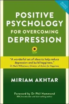 Positive Psychology for Overcoming Depression, Paperback/Miriam Ahktar