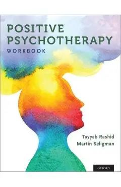 Positive Psychotherapy: Workbook - Tayyab Rashid