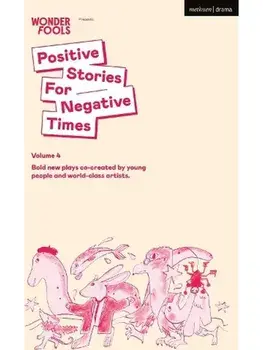 Positive Stories for Negative Times, Season Four. Bold New Plays Co-Created by Young People and World-Class Artists, Paperback/James (Author) Ley