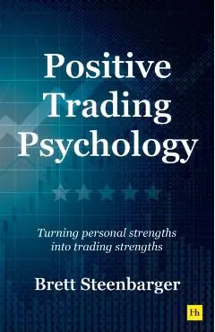 Positive Trading Psychology - Brett Steenbarger