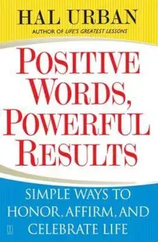 Positive Words, Powerful Results: Simple Ways to Honor, Affirm, and Celebrate Life, Paperback/Hal Urban