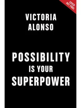 Possibility Is Your Superpower. Unlock Your Endless Potential, Hardback/Victoria Alonso