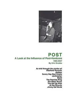 Post: A Look at the Influence of Post-Hardcore-1985-2007, Paperback/Eric Grubbs
