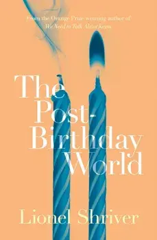 Post-Birthday World, Paperback/Lionel Shriver