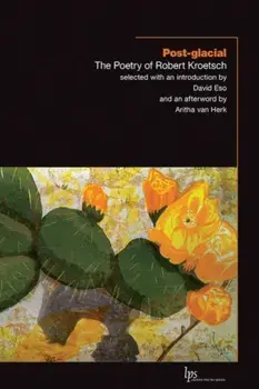 Post-glacial. The Poetry of Robert Kroetsch, Paperback/Robert Kroetsch