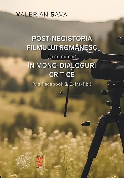 Post/neoistoria filmului românesc (și nu numai) în mono-dialoguri critice (via Facebook & Extra-Fb.) (vol. 4)