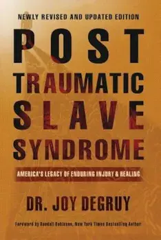 Post Traumatic Slave Syndrome: America's Legacy of Enduring Injury and Healing, Paperback/Joy a. Degruy