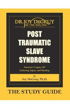 Post Traumatic Slave Syndrome: Study Guide - Joy A. Degruy
