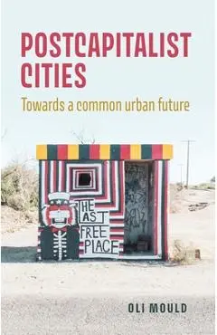 Postcapitalist Cities - Oli Mould