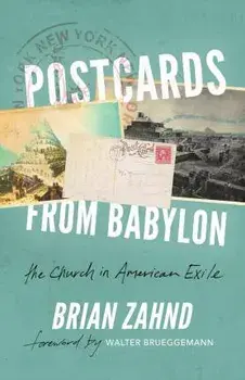 Postcards from Babylon: The Church In American Exile, Paperback/Brian Zahnd