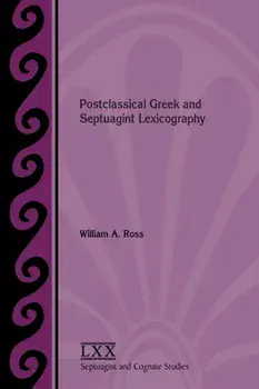Postclassical Greek and Septuagint Lexicography, Paperback/William A. Ross