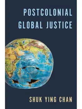 Postcolonial Global Justice, Hardback/Shuk Ying Chan