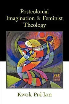 Postcolonial Imagination & Feminist Theology, Paperback/Pui-Lan