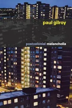 Postcolonial Melancholia, Paperback/Paul Gilroy