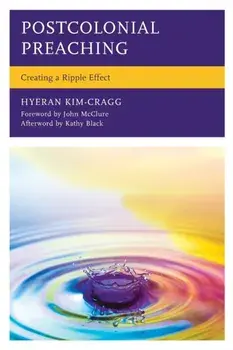 Postcolonial Preaching: Creating a Ripple Effect, Paperback/Hyeran Rev Kim-Cragg