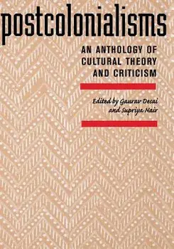 Postcolonialisms: An Anthology of Cultural Theory and Criticism, Paperback/Gaurav Desai