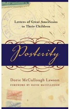 Posterity: Letters of Great Americans to Their Children - Dorie Mccullough Lawson