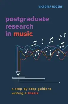 Postgraduate Research in Music. A Step-by-Step Guide to Writing a Thesis, Paperback/***