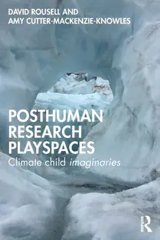 Posthuman research playspaces. Climate child imaginaries, Paperback/Amy Cutter-Mackenzie-Knowles