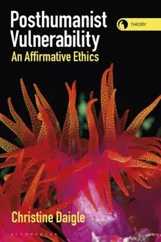 Posthumanist Vulnerability. An Affirmative Ethics, Paperback/***