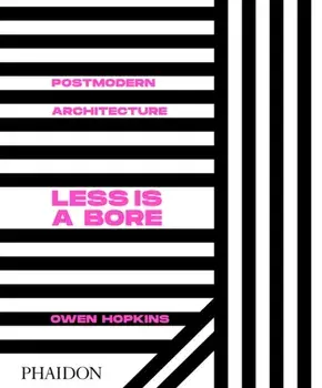Postmodern Architecture. Less is a Bore, Hardback/Owen Hopkins