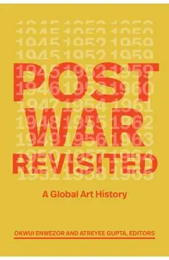 Postwar Revisited: A Global Art History - Okwui Enwezor