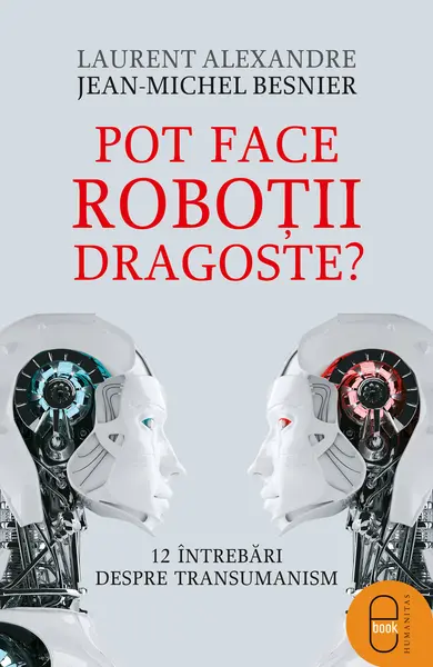 Pot face roboţii dragoste? 12 întrebări despre transumanism (epub)