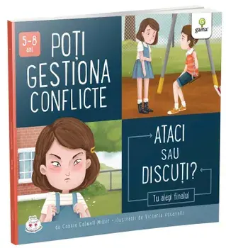 Poti gestiona conflicte. Ataci sau discuti?/Connie Colwell Miller
