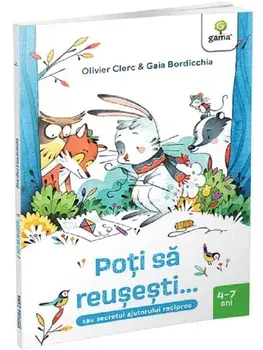 Poti sa reusesti…sau secretul ajutorului reciproc. 4-7 ani/Olivier Clerc