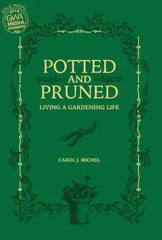 Potted and Pruned: Living a Gardening Life, Hardcover/Carol J. Michel