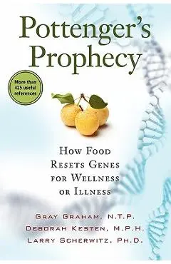 Pottenger's Prophecy: How Food Resets Genes for Wellness or Illness - Gray Graham