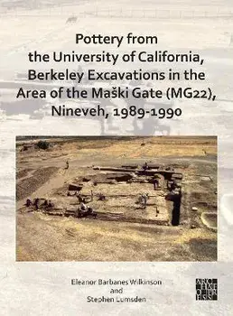 Pottery from the University of California, Berkeley Excavations in the Area of the Maski Gate (MG22), Nineveh, 1989-1990, Paperback/***