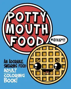 Potty Mouth Food: An Adorable Cuss Word Coloring Book for Adults, Paperback/Naughty Coloring Books