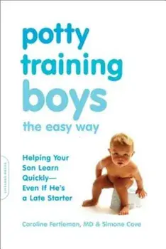 Potty Training Boys the Easy Way: Helping Your Son Learn Quickly-Even If He's a Late Starter, Paperback/Caroline Fertleman