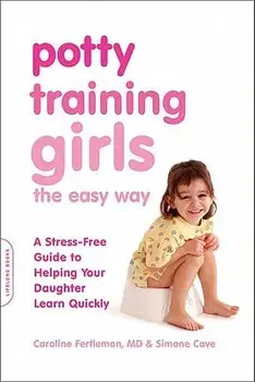 Potty Training Girls the Easy Way: A Stress-Free Guide to Helping Your Daughter Learn Quickly, Paperback/Caroline Fertleman