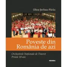 Poveste din Romania de azi. Orchestrele Nationale de Tineret. Primii 10 ani/Oltea Serban Parau