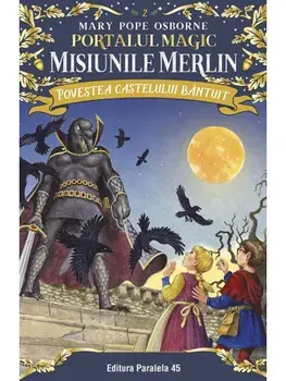 Povestea castelului bantuit. Seria Portalul Magic - Misiunile Merlin. Nr. 2. Editia a II-a/Mary Pope Osborne