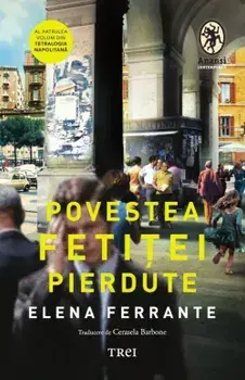 Povestea fetitei pierdute. Al patrulea volum din Tetralogia Napolitana/Elena Ferrante