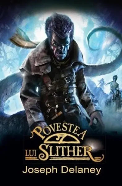 Povestea lui Slither | Joseph Delaney