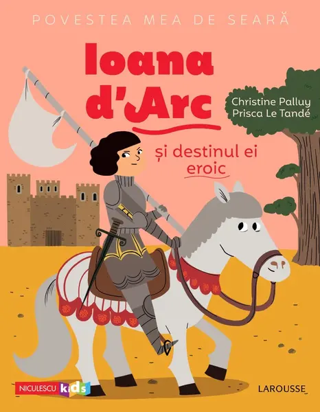 Povestea mea de seară: Ioana d'Arc și destinul ei eroic