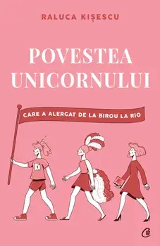 Povestea unicornului care a alergat de la birou la Rio/Raluca Kisescu