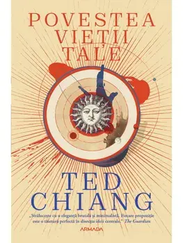 Povestea vietii tale/Ted Chiang