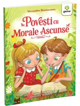 Povesti cu morale ascunse/Alexandra Bosinceanu