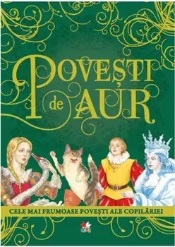 Povesti de aur. Cele mai frumoase povesti ale copilariei/***