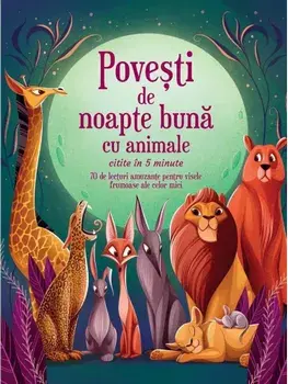 Povesti de noapte buna cu animale. Citite in 5 minute/***